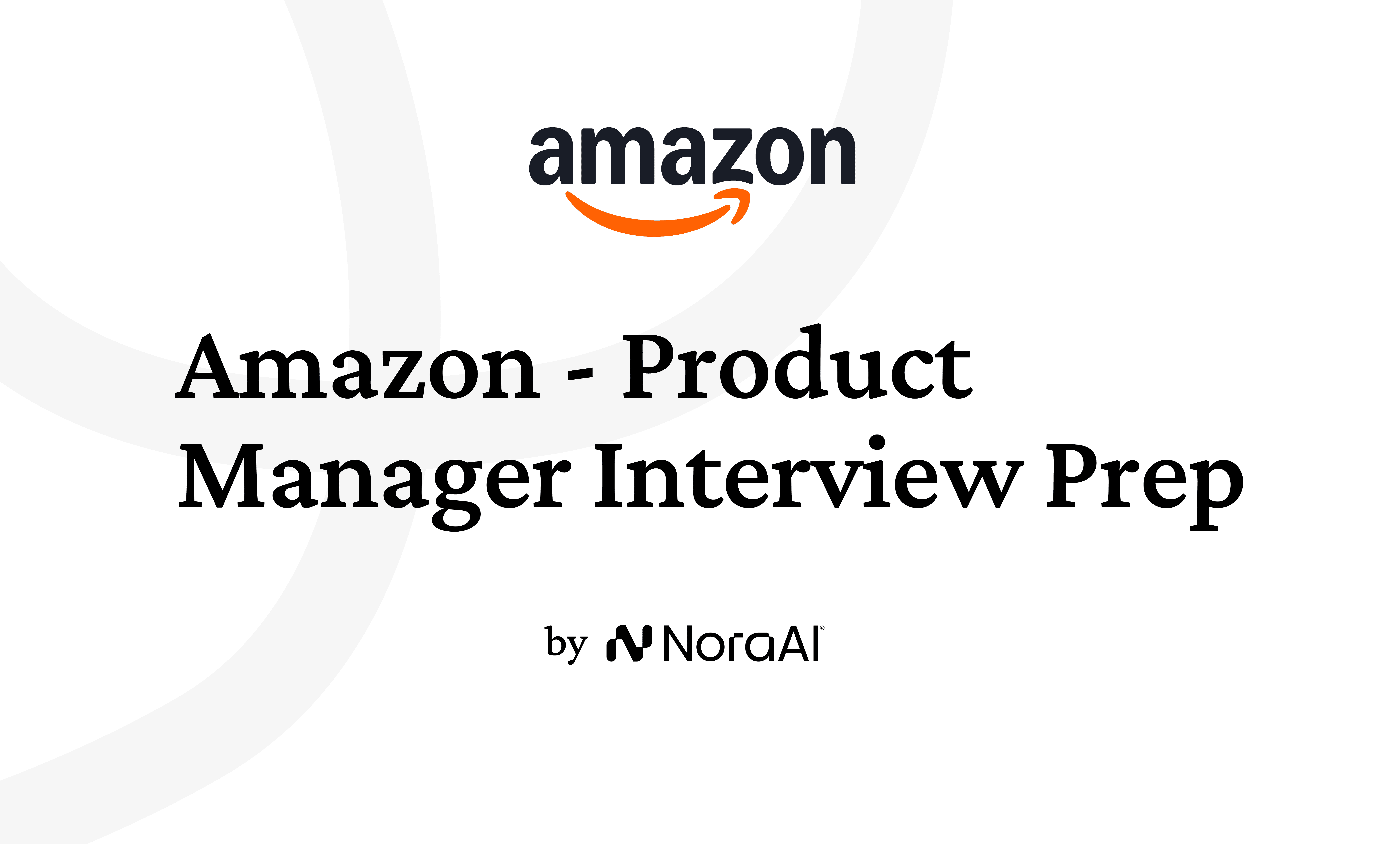 Amazon PM Guide 2026 | Nora AI | Nora AI Interview Guides