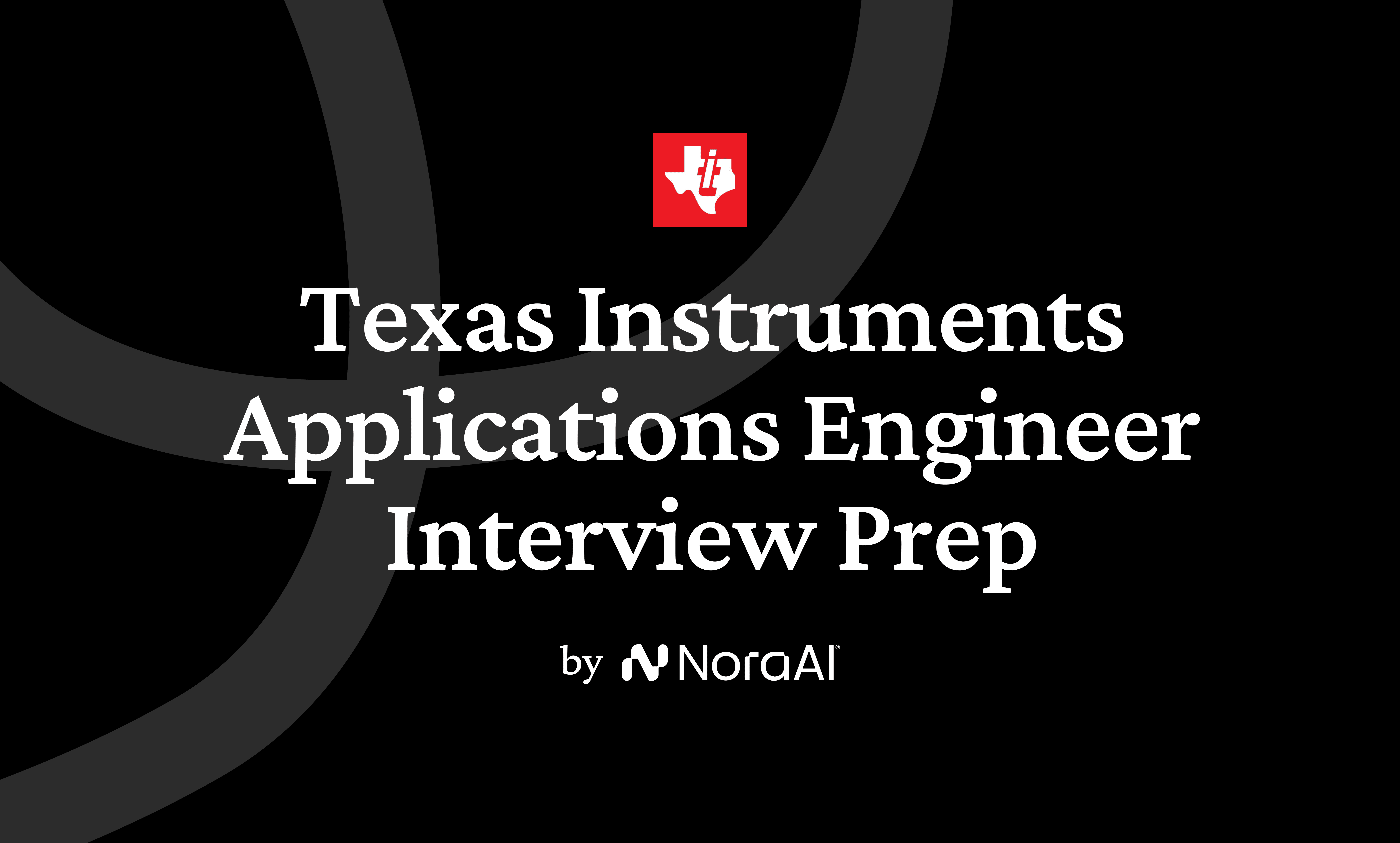 Texas Instruments Application Tutorial Texas Engineering Guide 2026 | Nora AI | Nora AI Interview Guides